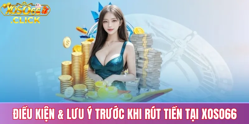 Rút Tiền Xoso66: Các Bước Thao Tác, Điều Kiện Và Lưu Ý 1 Điều kiện và lưu ý cần chuẩn bị trước khi rút tiền tại Xoso66 để tránh sai sót thông tin ngân hàng