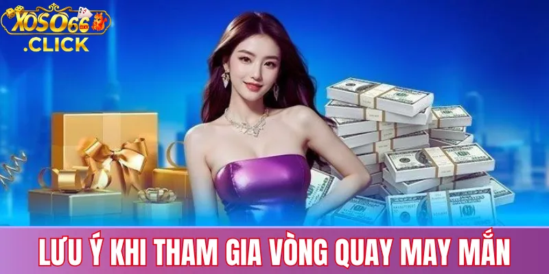 Vòng Quay May Mắn Xoso66: Cách Chơi & Nhận Thưởng Cao 2 Lưu ý khi tham gia Vòng Quay May Mắn Xoso66: kiểm tra điều kiện, dùng lượt quay đúng quy định và bảo đảm thông tin tài khoản chính xác