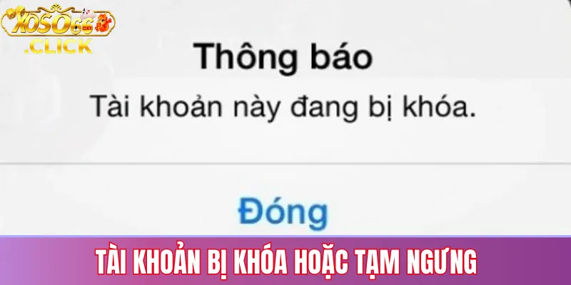 Lỗi đăng nhập Xoso66: Nguyên nhân và cách khắc phục nhanh 1 Thông báo tài khoản Xoso66 bị khóa hoặc tạm ngưng khi đăng nhập