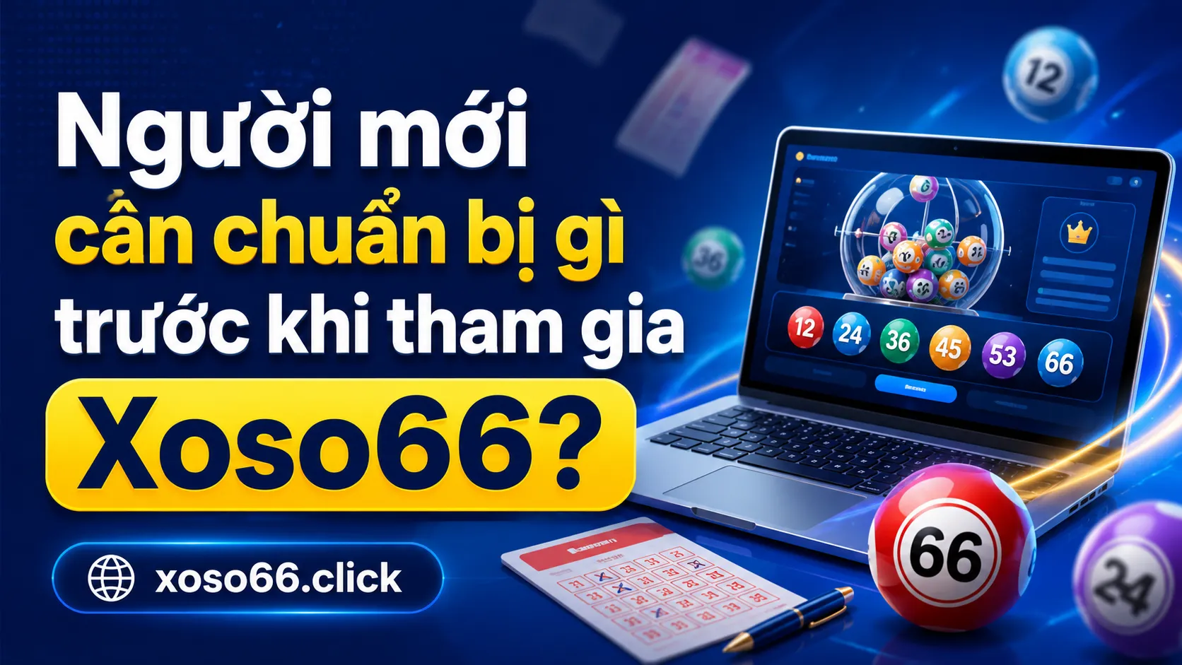 Xoso66 Là Gì? Tổng Quan Thương Hiệu Cho Người Mới 2 Người mới cần chuẩn bị gì trước khi tham gia Xoso66